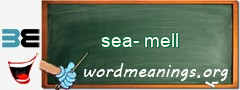 WordMeaning blackboard for sea-mell